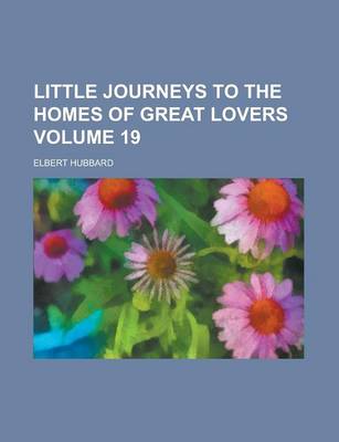 Book cover for Little Journeys to the Homes of Great Lovers Volume 19