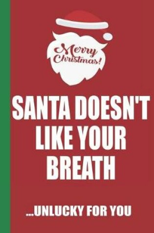 Cover of Merry Christmas Santa Doesn't Like Your Breath Unlucky For You