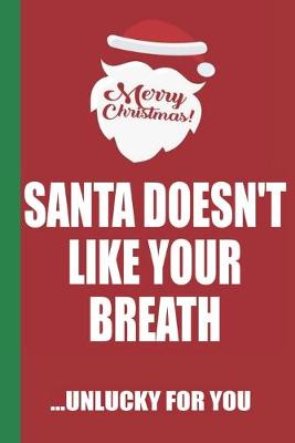 Book cover for Merry Christmas Santa Doesn't Like Your Breath Unlucky For You