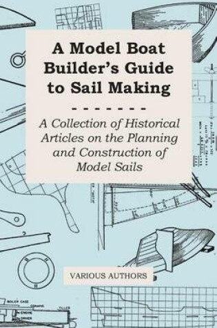 Cover of A Model Boat Builder's Guide to Rigging - A Collection of Historical Articles on the Construction of Model Ship Rigging