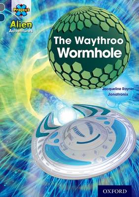 Book cover for Project X Alien Adventures: Grey Book Band, Oxford Level 14: The Waythroo Wormhole