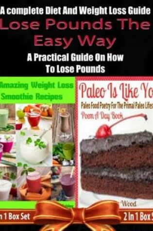 Cover of Lose Pounds the Easy Way: A Complete Diet and Weight Loss Guide: A Practical Guide on How to Lose Pounds - 2 in 1 Box Set: 2 in 1 Box Set: Book 1: 21 Amazing Weight Loss Smoothie Recipes + Book 2