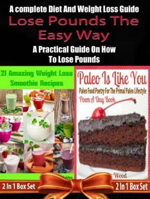Book cover for Lose Pounds the Easy Way: A Complete Diet and Weight Loss Guide: A Practical Guide on How to Lose Pounds - 2 in 1 Box Set: 2 in 1 Box Set: Book 1: 21 Amazing Weight Loss Smoothie Recipes + Book 2
