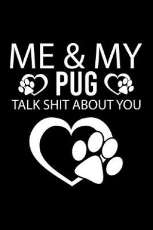 Cover of Me & My Pug Talk Shit about You