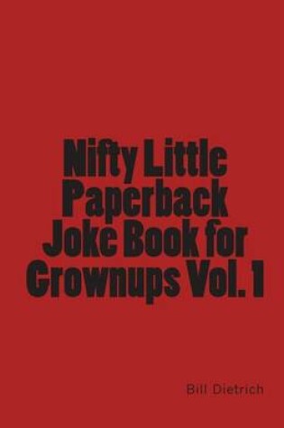 Cover of Nifty Little Paperback Joke Book for Grownups Vol. 1