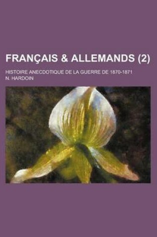 Cover of Francais & Allemands (2); Histoire Anecdotique de La Guerre de 1870-1871