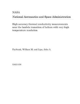 Book cover for High Accuracy Thermal Conductivity Measurements Near the Lambda Transition of Helium with Very High Temperature Resolution
