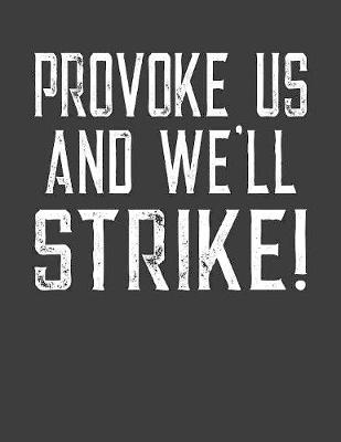 Book cover for Provoke Us and We'll Strike!