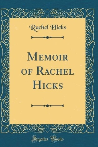 Cover of Memoir of Rachel Hicks (Classic Reprint)