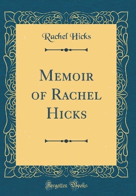 Book cover for Memoir of Rachel Hicks (Classic Reprint)