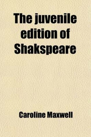 Cover of The Juvenile Edition of Shakspeare; Adapted to the Capacities of Youth [Tales Founded Upon the Plays of Shakespeare] Adapted to the Capacities of Youth [Tales Founded Upon the Plays of Shakespeare].