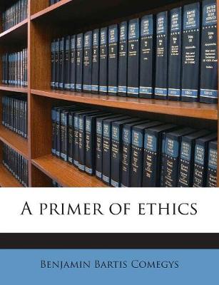 Book cover for A Primer of Ethics