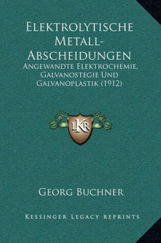 Cover of Elektrolytische Metall-Abscheidungen