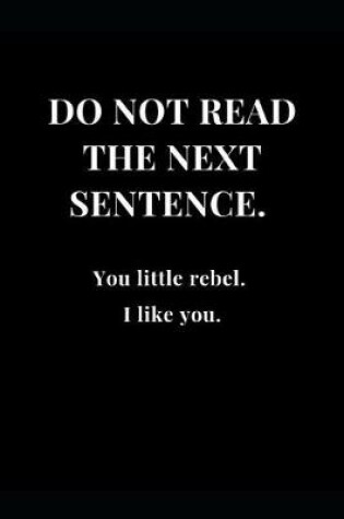 Cover of Do Not Read The Next Sentence. You little rebel. I like you.