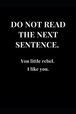 Cover of Do Not Read The Next Sentence. You little rebel. I like you.