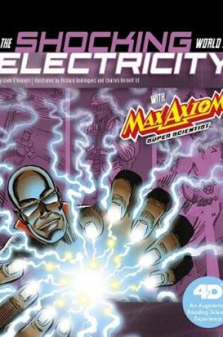 Cover of The Shocking World of Electricity with Max Axiom Super Scientist: 4D An Augmented Reading Science Experience