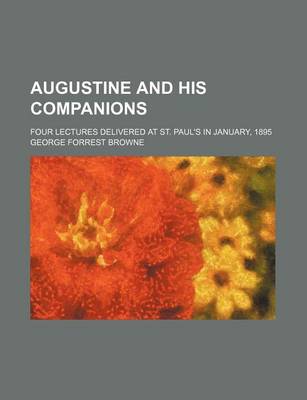 Book cover for Augustine and His Companions; Four Lectures Delivered at St. Paul's in January, 1895