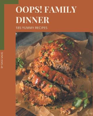 Book cover for Oops! 185 Yummy Family Dinner Recipes