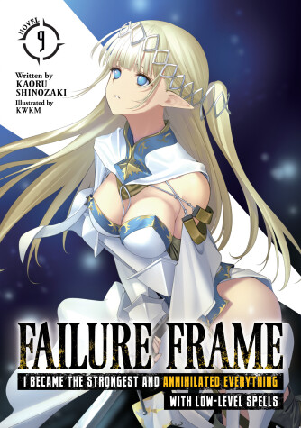 Book cover for Failure Frame: I Became the Strongest and Annihilated Everything With Low-Level Spells (Light Novel) Vol. 9