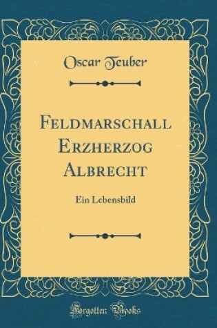 Cover of Feldmarschall Erzherzog Albrecht