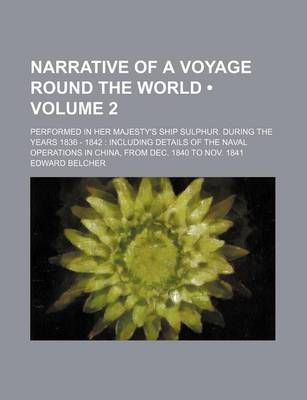 Book cover for Narrative of a Voyage Round the World (Volume 2); Performed in Her Majesty's Ship Sulphur. During the Years 1836 - 1842 Including Details of the Naval