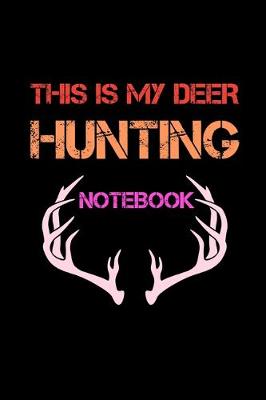 Book cover for This Is My Deer Hunting Notebook