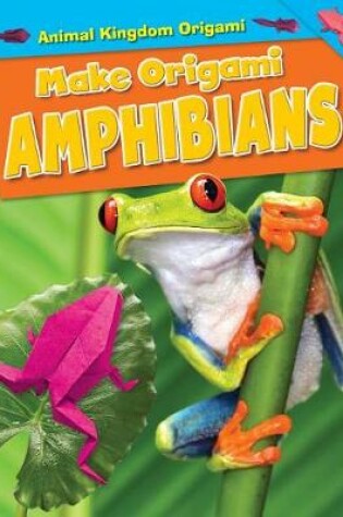 Cover of Make Origami Amphibians