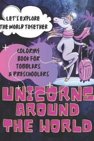 Cover of unicorns around the world Coloring book for toddlers and preschoolers