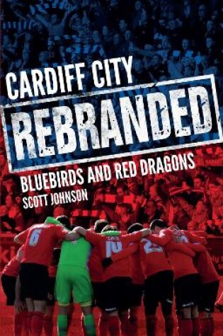 Cover of Cardiff City: Rebranded