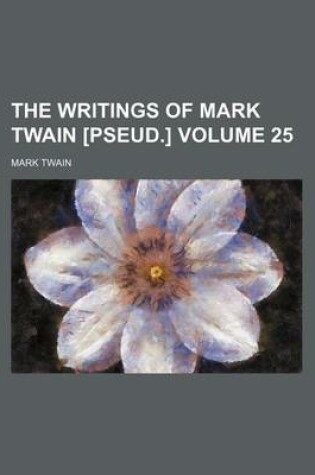 Cover of The Writings of Mark Twain [Pseud.] Volume 25