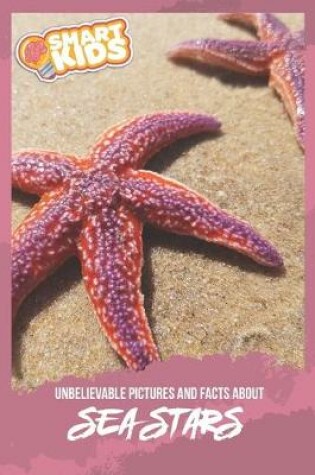 Cover of Unbelievable Pictures and Facts About Sea Stars