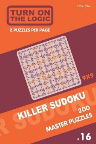 Cover of Turn On The Logic Killer Sudoku - 200 Master Puzzles 9x9 (16)