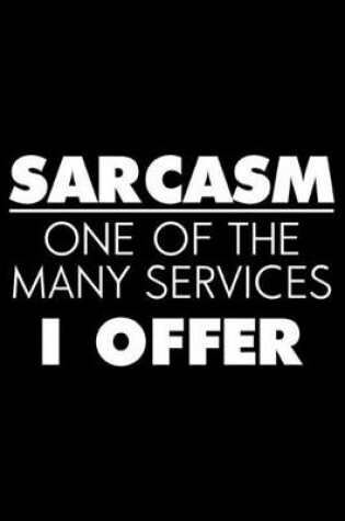 Cover of Sarcasm One Of The Many Services I Offer