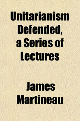 Cover of Unitarianism Defended, a Series of Lectures