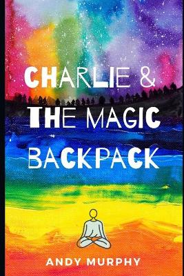 Book cover for Charlie & The Magic Backpack