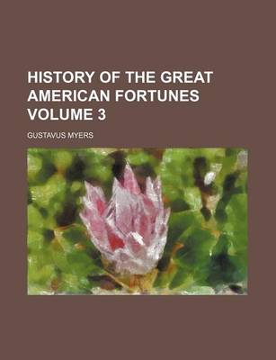 Book cover for History of the Great American Fortunes Volume 3