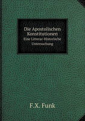 Book cover for Die Apostolischen Konstitutionen Eine Litterar-Historische Untersuchung