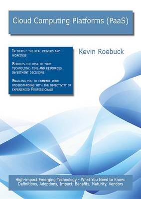 Book cover for Cloud Computing Platforms (Paas): High-Impact Emerging Technology - What You Need to Know: Definitions, Adoptions, Impact, Benefits, Maturity, Vendors