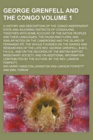 Cover of George Grenfell and the Congo Volume 1; A History and Description of the Congo Independent State and Adjoining Districts of Congoland, Together with S