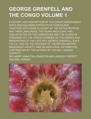 Book cover for George Grenfell and the Congo Volume 1; A History and Description of the Congo Independent State and Adjoining Districts of Congoland, Together with S