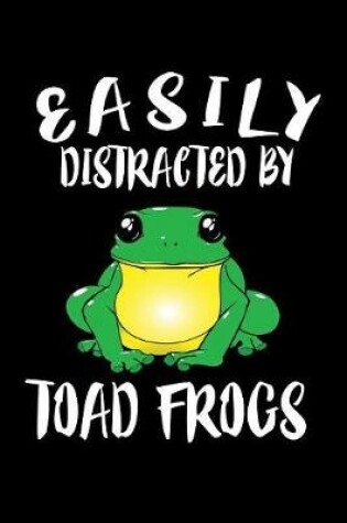 Cover of Easily Distracted By Toad Frogs