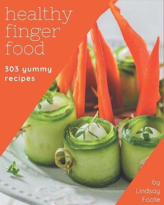 Book cover for 303 Yummy Healthy Finger Food Recipes