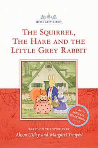 Cover of The Squirrel, the Hare and the Little Grey Rabbit