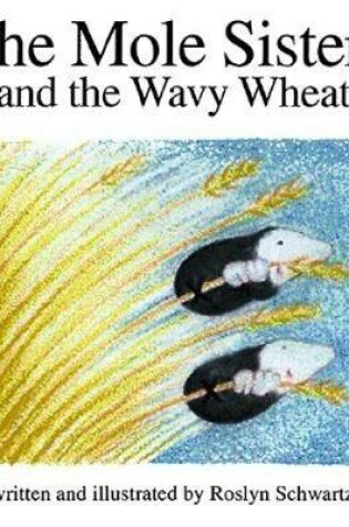 Cover of The Mole Sisters and Wavy Wheat