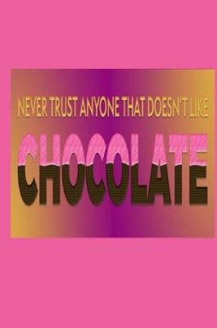 Cover of Never Trust Anyone That Doesn't Like Chocolate