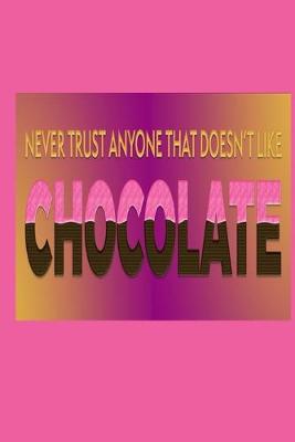 Book cover for Never Trust Anyone That Doesn't Like Chocolate