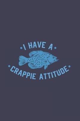 Book cover for I Have A Crappie Attitude