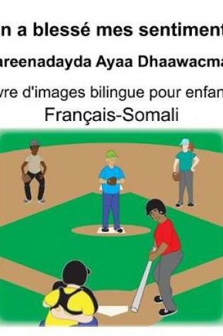 Cover of Français-Somali On a blessé mes sentiments/Dareenadayda Ayaa Dhaawacmay Livre d'images bilingue pour enfants