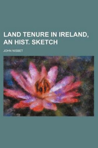 Cover of Land Tenure in Ireland, an Hist. Sketch