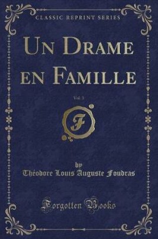 Cover of Un Drame En Famille, Vol. 3 (Classic Reprint)